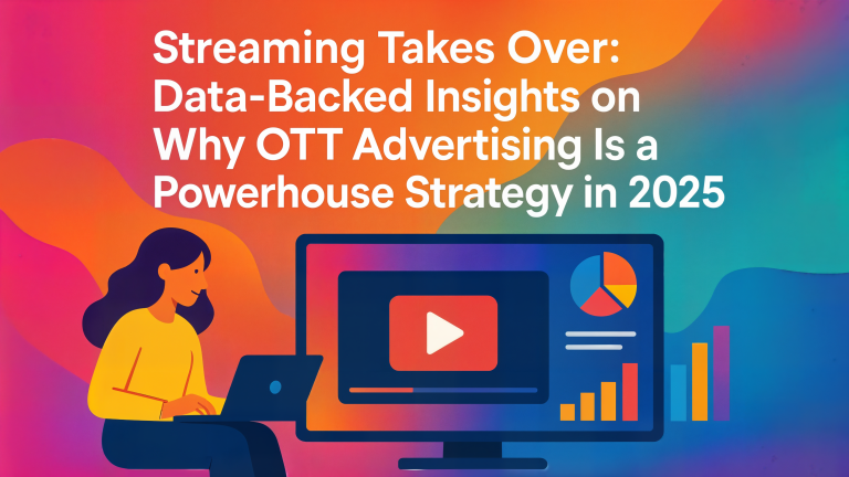 Streaming Takes Over: Data-Backed Insights on Why OTT Advertising Is a Powerhouse Strategy in 2025